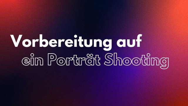 Vorbereitung auf ein Porträt Fotoshooting - 3 Tipps für Fotografen 2 Vorbereitung auf ein Portraet Shooting
